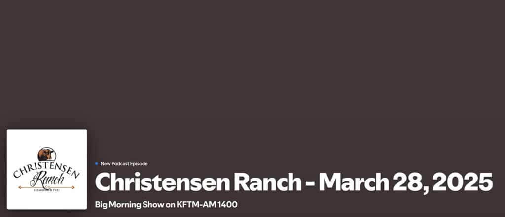 Christensen Ranch family interviewed on the Big Morning Show on KFTM-AM 1400 for the March 28, 2025 episode